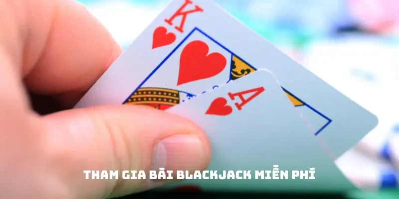 Tham gia bài Blackjack miễn phí