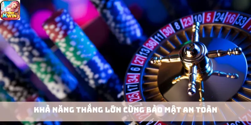 Khả năng thắng lớn cùng bảo mật an toàn