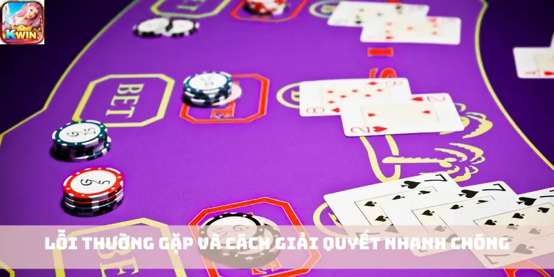 Lỗi thường gặp và cách giải quyết nhanh chóng