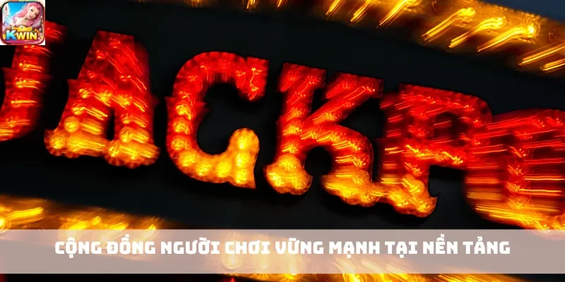 Cộng đồng người chơi vững mạnh tại nền tảng