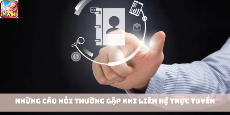 Những câu hỏi thường gặp khi liên hệ trực tuyến