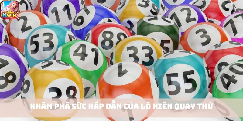 Khám phá sức hấp dẫn của lô xiên quay thử